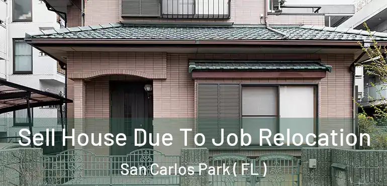  Sell House Due To Job Relocation San Carlos Park ( FL )