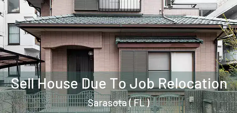  Sell House Due To Job Relocation Sarasota ( FL )