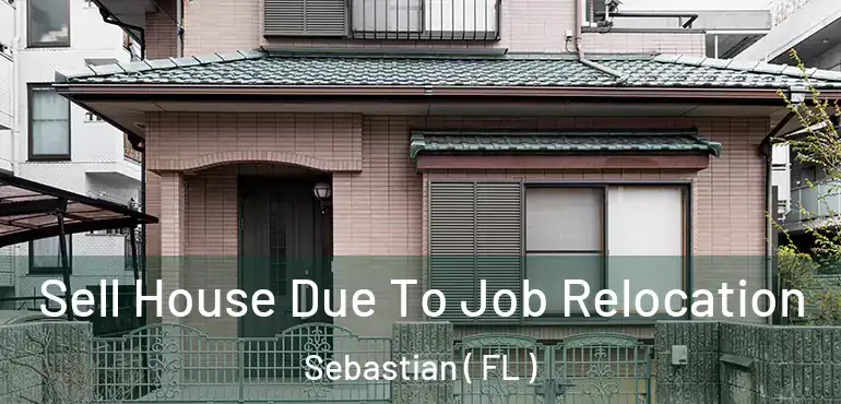  Sell House Due To Job Relocation Sebastian ( FL )