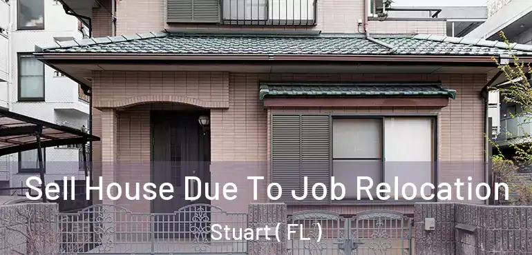  Sell House Due To Job Relocation Stuart ( FL )