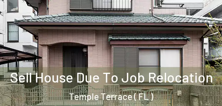  Sell House Due To Job Relocation Temple Terrace ( FL )