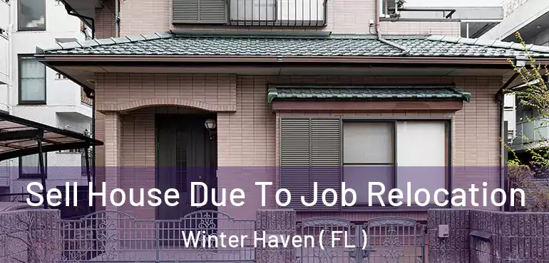 Sell House Due To Job Relocation Winter Haven ( FL )