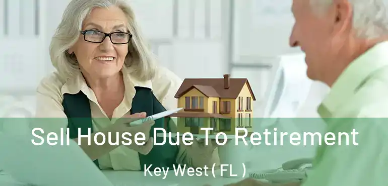  Sell House Due To Retirement Key West ( FL )
