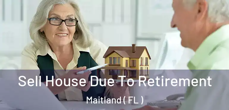  Sell House Due To Retirement Maitland ( FL )