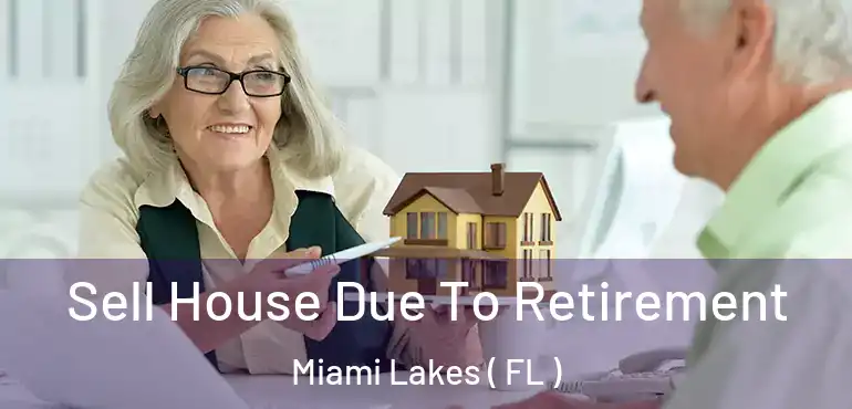  Sell House Due To Retirement Miami Lakes ( FL )