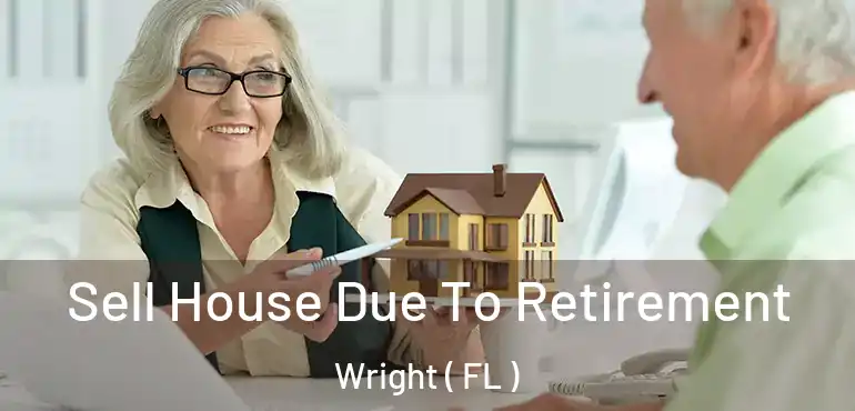  Sell House Due To Retirement Wright ( FL )