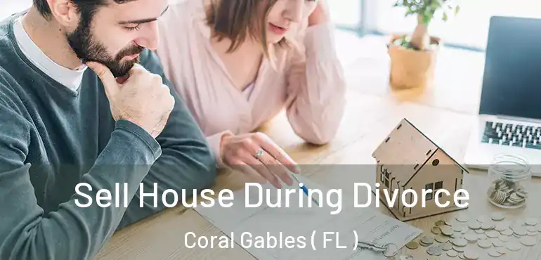  Sell House During Divorce Coral Gables ( FL )