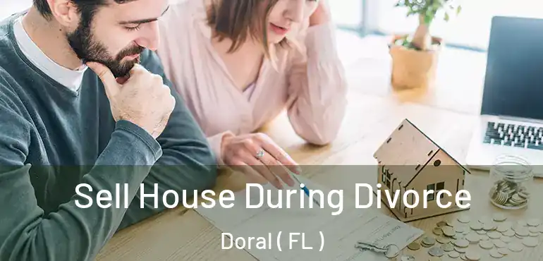  Sell House During Divorce Doral ( FL )