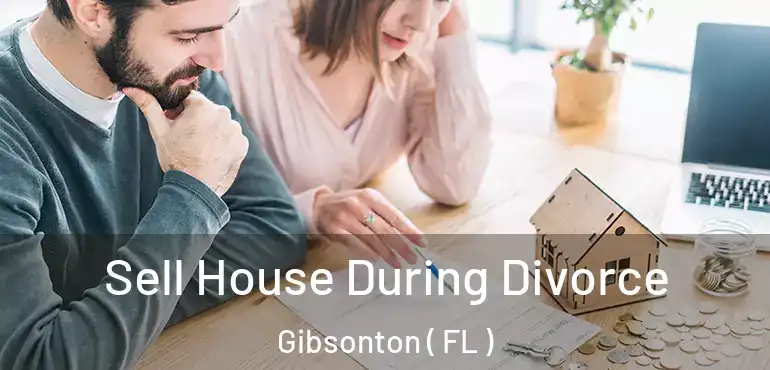  Sell House During Divorce Gibsonton ( FL )