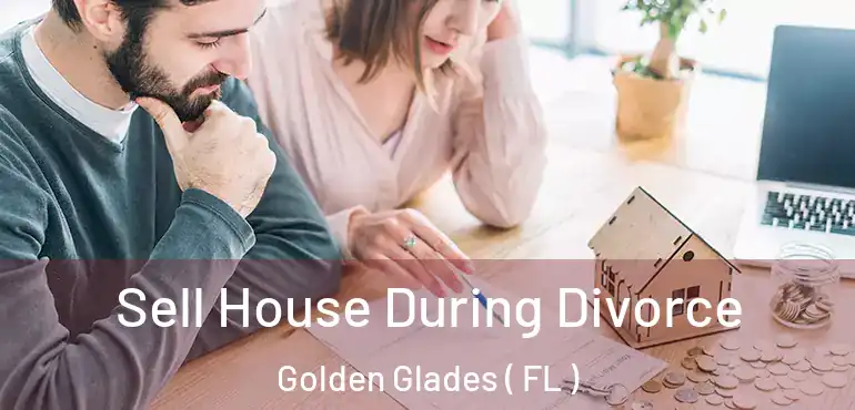  Sell House During Divorce Golden Glades ( FL )
