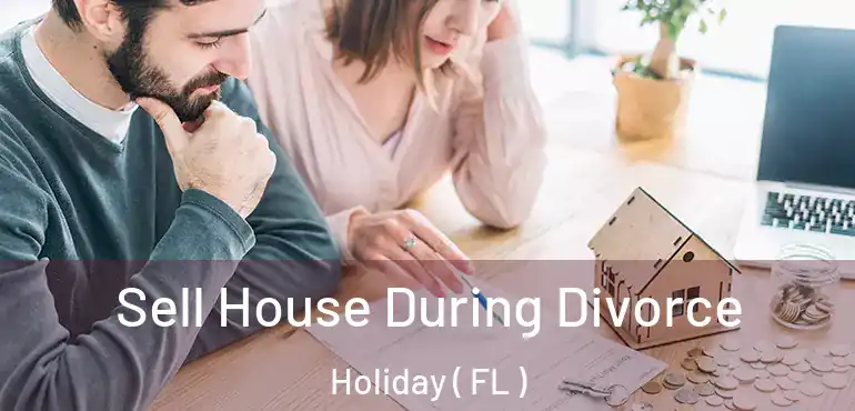  Sell House During Divorce Holiday ( FL )