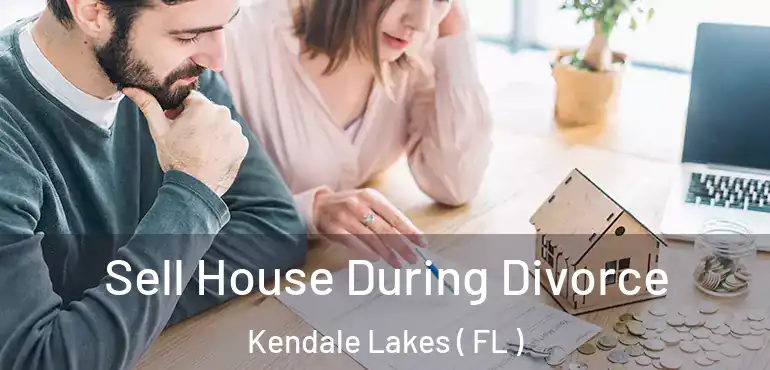  Sell House During Divorce Kendale Lakes ( FL )