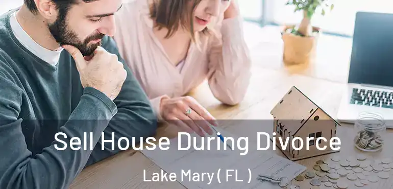  Sell House During Divorce Lake Mary ( FL )