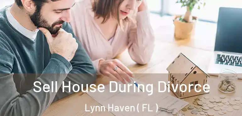  Sell House During Divorce Lynn Haven ( FL )