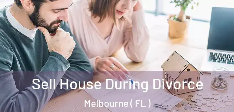  Sell House During Divorce Melbourne ( FL )