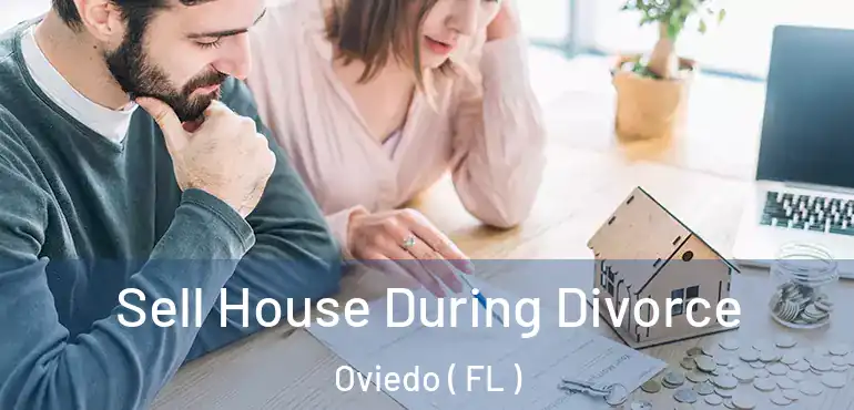  Sell House During Divorce Oviedo ( FL )