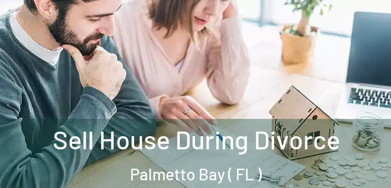  Sell House During Divorce Palmetto Bay ( FL )