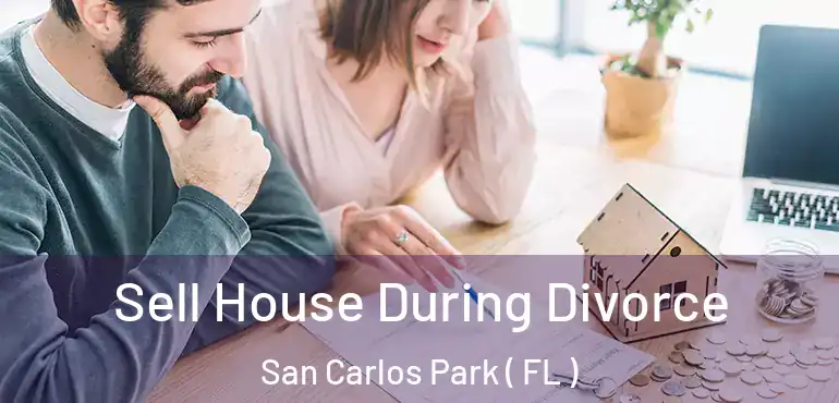  Sell House During Divorce San Carlos Park ( FL )