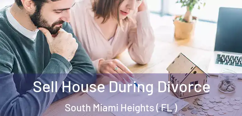  Sell House During Divorce South Miami Heights ( FL )