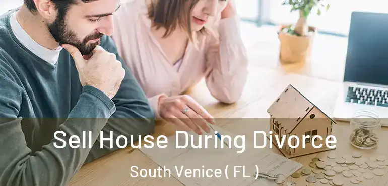  Sell House During Divorce South Venice ( FL )