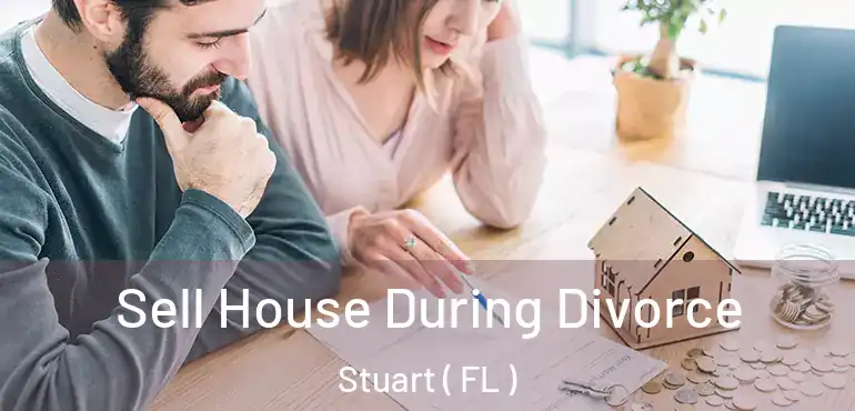 Sell House During Divorce Stuart ( FL )