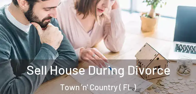  Sell House During Divorce Town 'n' Country ( FL )