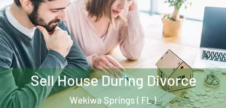  Sell House During Divorce Wekiwa Springs ( FL )