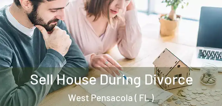  Sell House During Divorce West Pensacola ( FL )