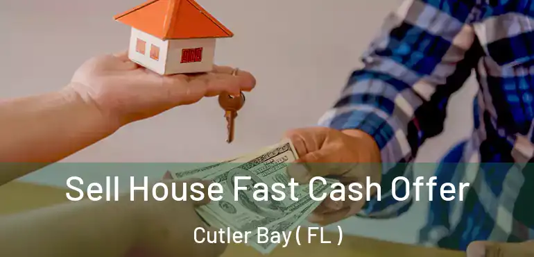  Sell House Fast Cash Offer Cutler Bay ( FL )