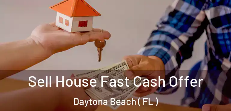  Sell House Fast Cash Offer Daytona Beach ( FL )