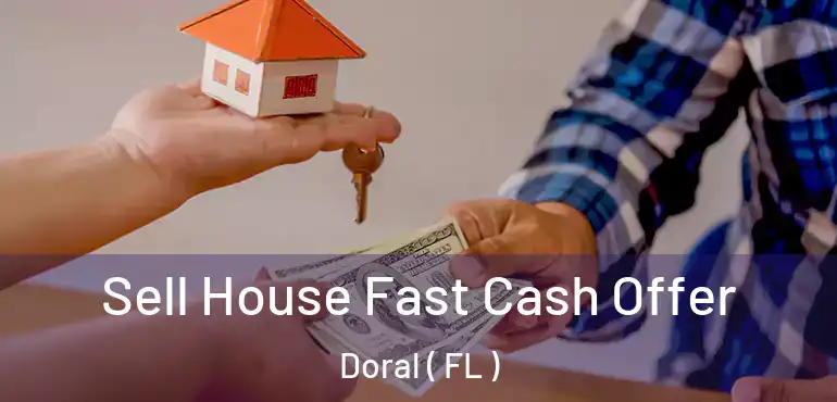  Sell House Fast Cash Offer Doral ( FL )