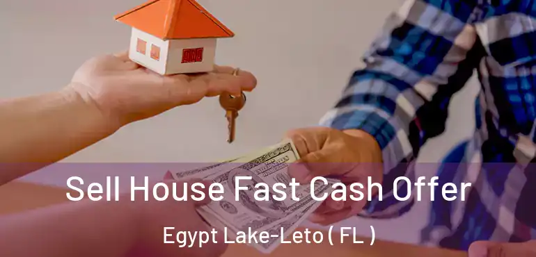  Sell House Fast Cash Offer Egypt Lake-Leto ( FL )