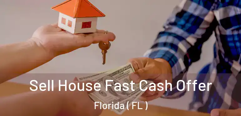  Sell House Fast Cash Offer Florida ( FL )