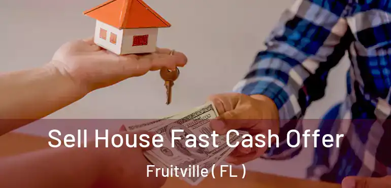  Sell House Fast Cash Offer Fruitville ( FL )