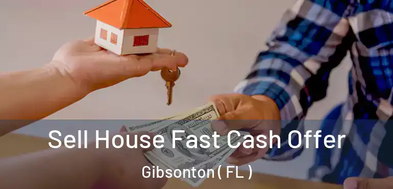  Sell House Fast Cash Offer Gibsonton ( FL )