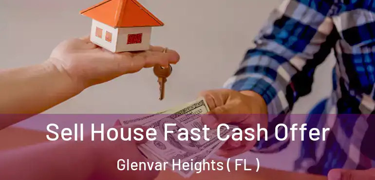  Sell House Fast Cash Offer Glenvar Heights ( FL )