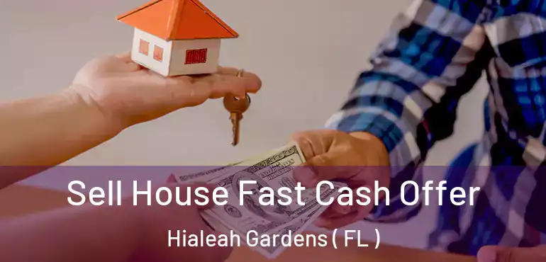  Sell House Fast Cash Offer Hialeah Gardens ( FL )