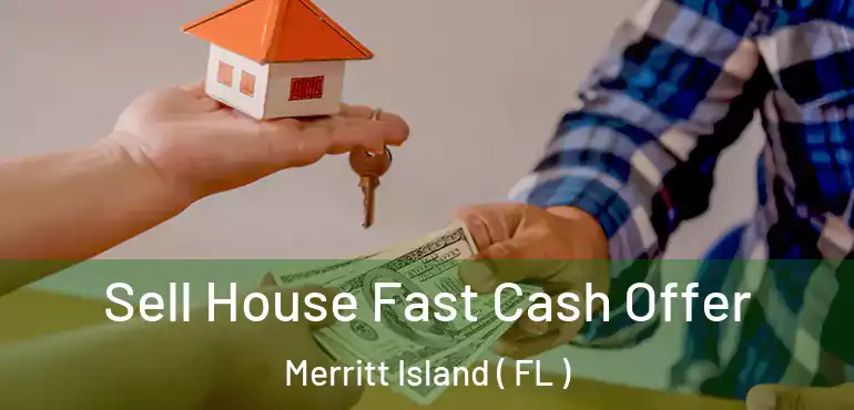  Sell House Fast Cash Offer Merritt Island ( FL )