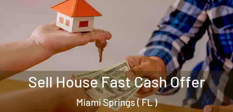  Sell House Fast Cash Offer Miami Springs ( FL )