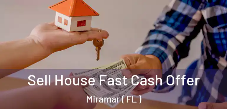  Sell House Fast Cash Offer Miramar ( FL )