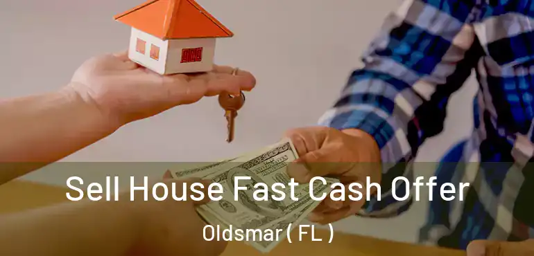  Sell House Fast Cash Offer Oldsmar ( FL )