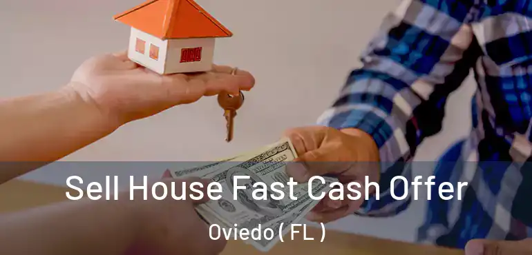  Sell House Fast Cash Offer Oviedo ( FL )