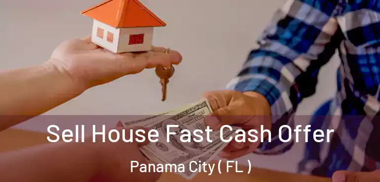  Sell House Fast Cash Offer Panama City ( FL )
