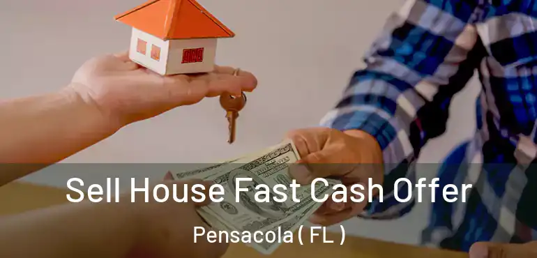  Sell House Fast Cash Offer Pensacola ( FL )