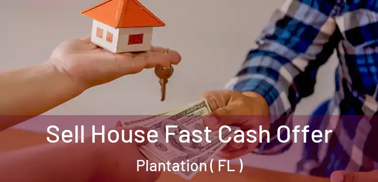  Sell House Fast Cash Offer Plantation ( FL )