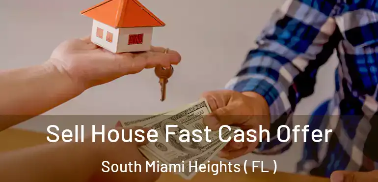  Sell House Fast Cash Offer South Miami Heights ( FL )