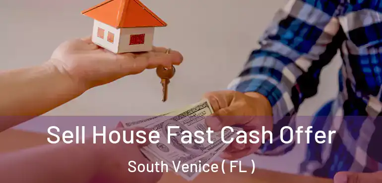 Sell House Fast Cash Offer South Venice ( FL )