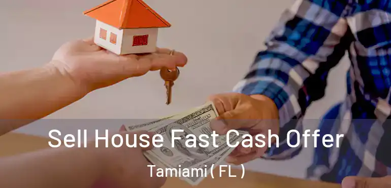  Sell House Fast Cash Offer Tamiami ( FL )