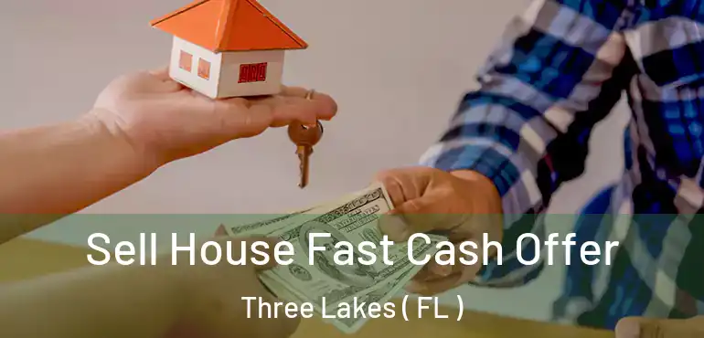  Sell House Fast Cash Offer Three Lakes ( FL )