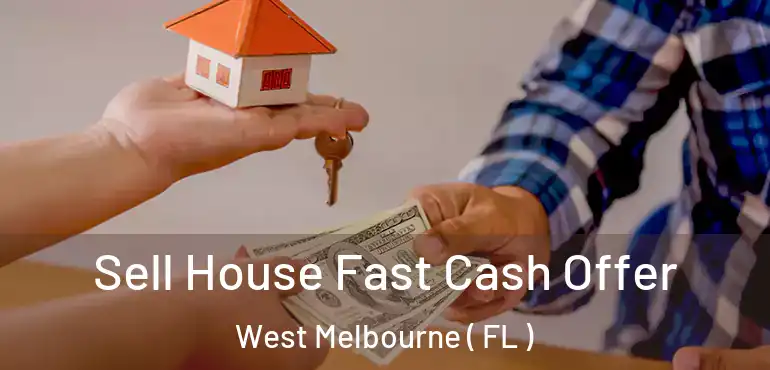  Sell House Fast Cash Offer West Melbourne ( FL )